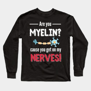 You Get On My Nerves Neurology Long Sleeve T-Shirt